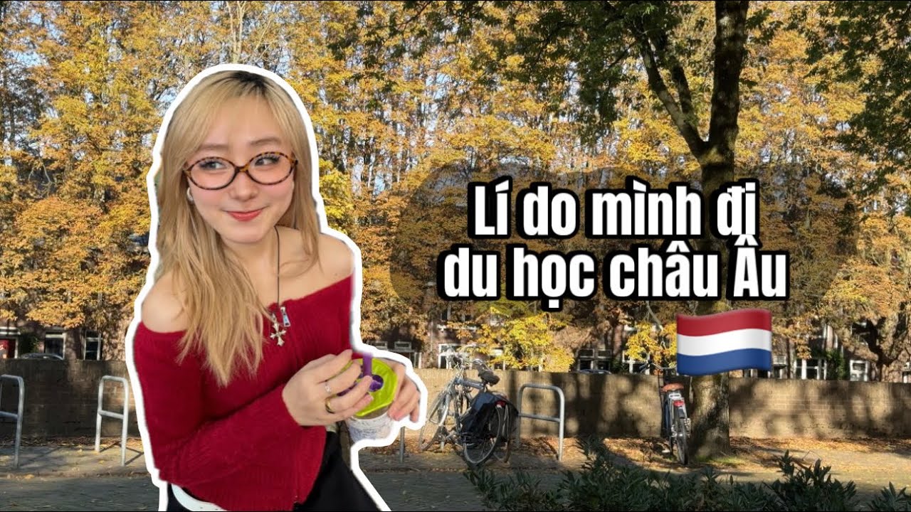 LÍ DO MÌNH ĐI DU HỌC CHÂU ÂU (và tại sao bạn cũng nên thế)